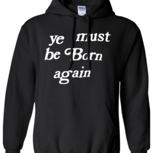 Ye Must Be Born Again Hoodie